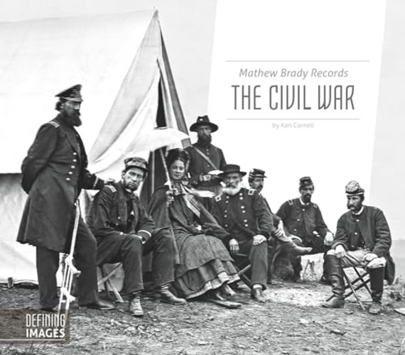 Mathew Brady Records the Civil War (Defining Images)