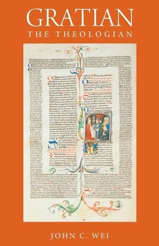 Gratian the Theologian (Studies in Medieval and Early Modern Canon Law)
