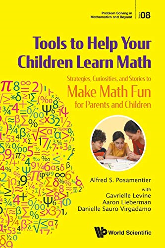 Tools To Help Your Children Learn Math: Strategies, Curiosities, And Stories To Make Math Fun For Parents And Children (Problem Solving in Mathematics and Beyond)