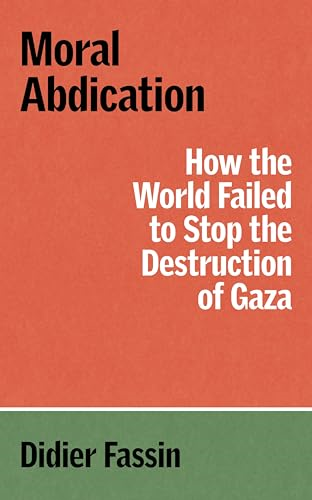 Moral Abdication: How the  World Failed to Stop the  Destruction of Gaza (Verso  Palestine Pamphlets The)