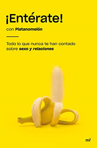 ¡Entérate! : todo lo que nunca te han contado sobre sexo y relaciones