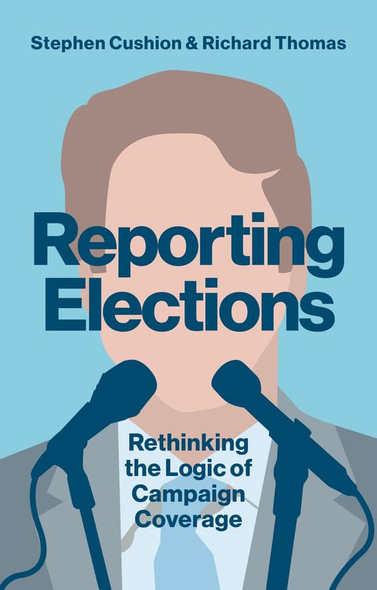 Reporting Elections: Rethinking the Logic of Campaign Coverage - Contemporary Political Communication (Paperback)
