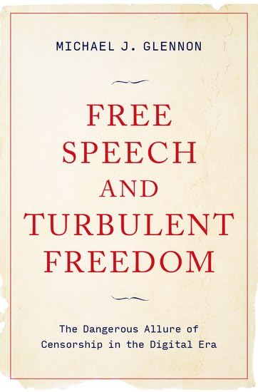 Free Speech and Turbulent  Freedom: The Dangerous  Allure of Censorship in  the Digital Era