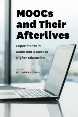 Moocs and Their Afterlives:  Experiments in Scale and Access in Higher Education
