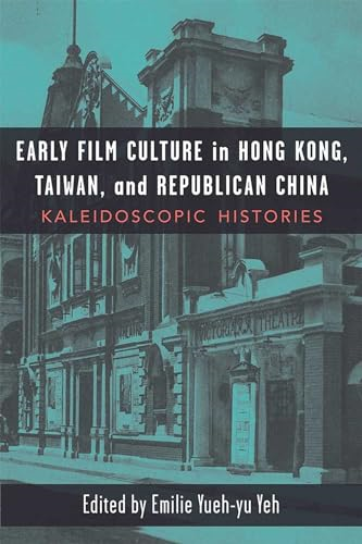 Early Film Culture in Hong Kong, Taiwan, and Republican China: Kaleidoscopic Histories