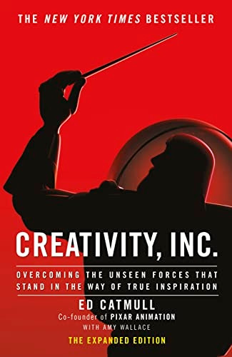 Creativity, Inc.: Overcoming the Unseen Forces That Stand in the Way of True Inspiration