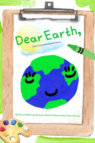 Dear Earth,: A Children's Story About The Positive Impact Of The Earth (Dear Sunshine Collection)