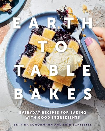 Earth To Table Bakes: Everyday Recipes for Baking with Good Ingredients