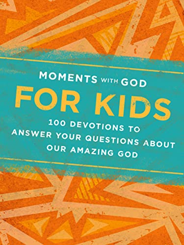 Moments with God for Kids: 100 Devotions to Answer Your Questions about Our Amazing God (Moments with God)