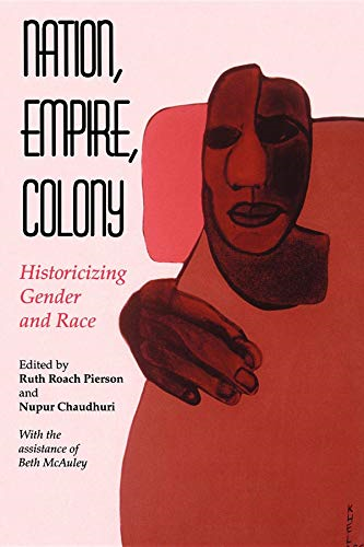 Nation, Empire, Colony: Historicizing Gender and Race