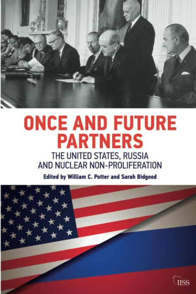 Once and Future Partners: The US, Russia, and Nuclear Non-proliferation (Adelphi series)