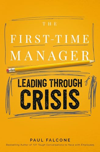 The First-Time Manager: Leading Through Crisis (First-Time Manager Series)