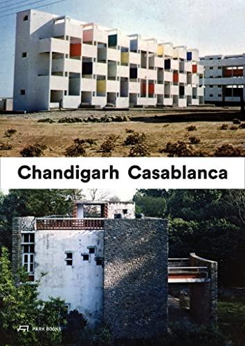 Chandigarh Casablanca: How Architects, Experts, Politicians, International Agencies, and Citizens Negotiate Modern...