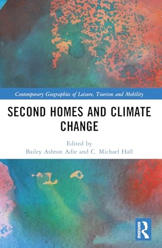 Second Homes and Climate  Change (Contemporary  Geographies of Leisure,  Tourism and Mobility)