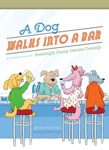 A Dog Walks Into a Bar...: Howlingly Funny Canine Comedy