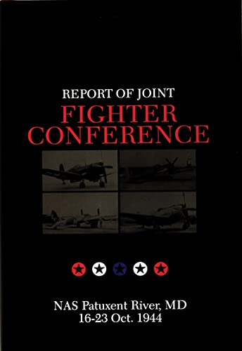 Report of Joint Fighter Conference:: NAS Patukent River, MD - 16-23 October 1944 (Schiffer Military History)