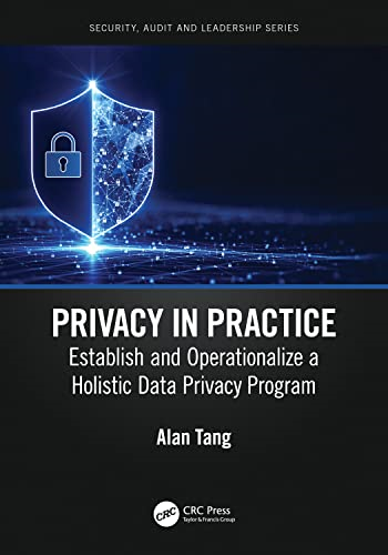 Privacy in Practice: Establish and Operationalize a Holistic Data Privacy Program (Internal Audit and IT Audit)