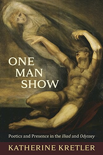 One Man Show: Poetics and Presence in the Iliad and Odyssey (Hellenic Studies Series)