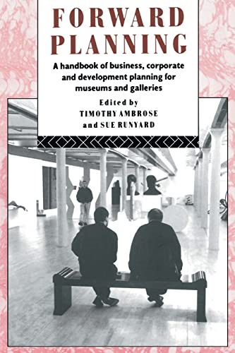 Forward Planning: A Handbook of Business, Corporate and Development Planning for Museums and Galleries (Heritage: Care-Preservation-Management)