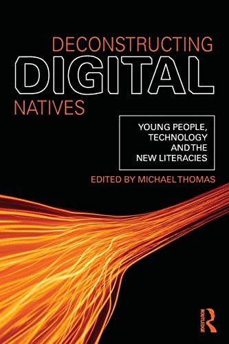 Deconstructing Digital Natives: Young People, Technology, and the New Literacies