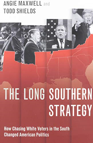 The Long Southern Strategy: How Chasing White Voters in the South Changed American Politics