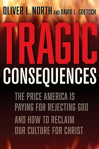 Tragic Consequences: The Price America Is Paying for Rejecting God and How to Reclaim Our Culture for Christ