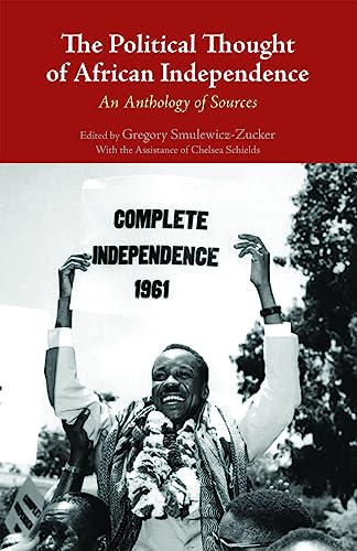 The Political Thought of African Independence: An Anthology of Sources