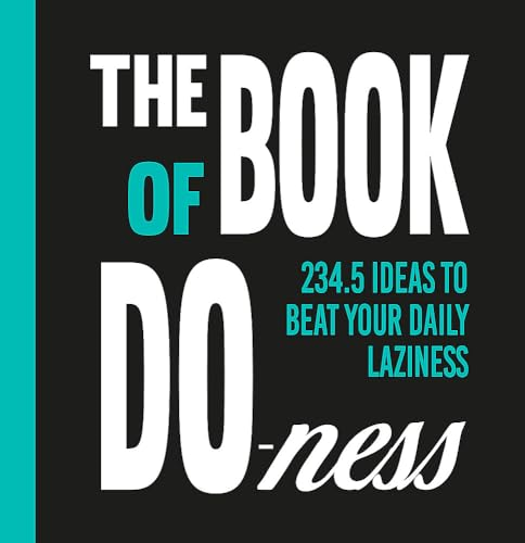 The Book of Do-ness: 234.5 Ideas to Beat your Daily Laziness