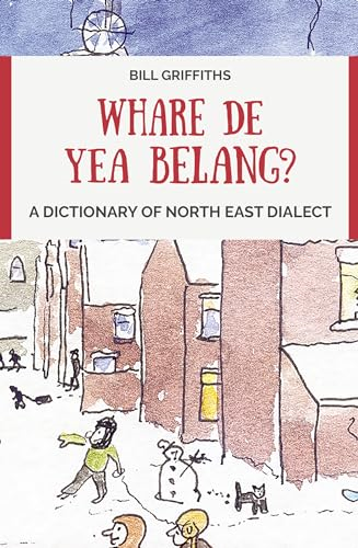 Whare de yea belang?: A  Dictionary of North East  Dialect