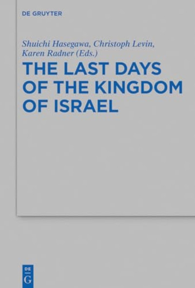 The Last Days of the Kingdom of Israel (Beihefte zur Zeitschrift fur die Alttestamentliche Wissenschaft)