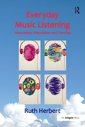 Everyday Music Listening: Absorption, Dissociation and Trancing