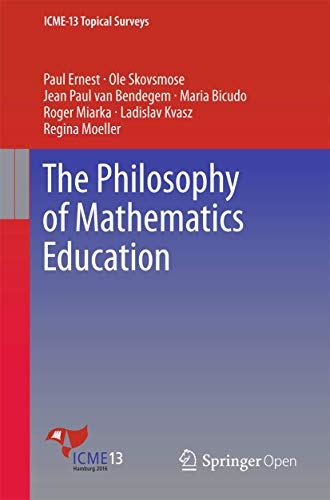 The Philosophy of Mathematics Education: 2017 (ICME-13 Topical Surveys)