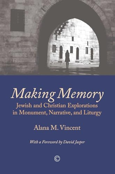 Making Memory: Jewish and Christian Explorations in Monument, Narrative, and Liturgy