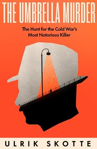 The Umbrella Murder: The Hunt for the Cold War's Most Notorious Killer
