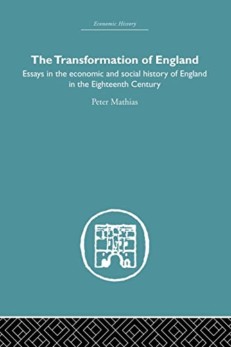 The Transformation of England: Essays in the Economics and Social History of England in the Eighteenth Century