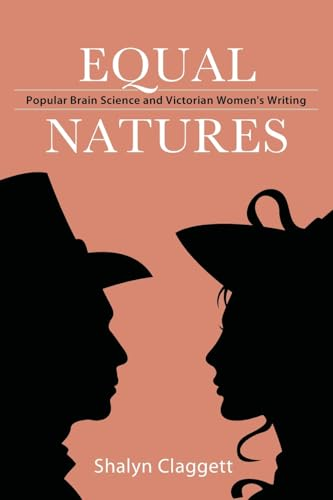 Equal Natures: Popular  Brain Science and Victorian  Women's Writing (SUNY  series, Studies in the  Long Nineteenth Century)