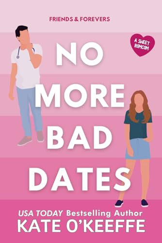 No More Bad Dates: A romantic comedy of love, friendship . . . and tea (Friends & Forevers)