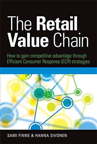 The Retail Value Chain: How to Gain Competitive Advantage through Efficient Consumer Response (ECR) Strategies