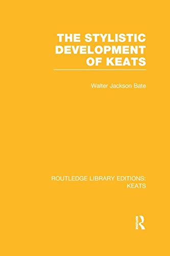The Stylistic Development of Keats (Routledge Library Editions: Keats)