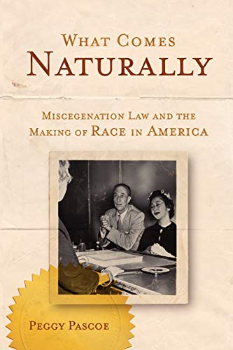 What Comes Naturally: Miscegenation Law and the Making of Race in America