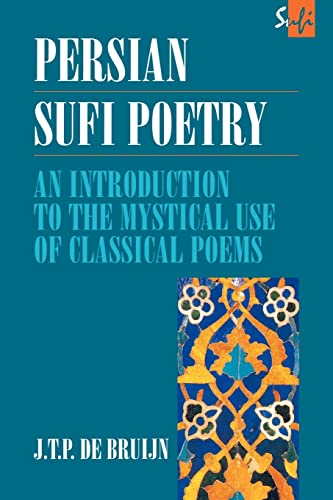 Persian Sufi Poetry: An Introduction to the Mystical Use of Classical Persian Poems (RoutledgeCurzon Sufi)