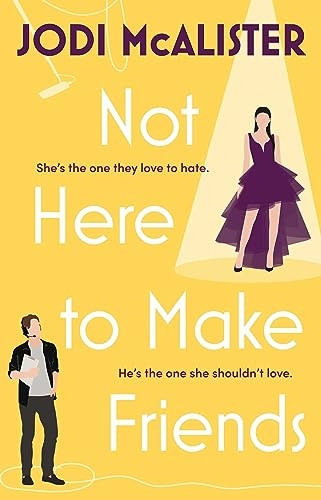 Not Here to Make Friends: A sizzling frenemies-to-lovers rom-com (Marry Me, Juliet)
