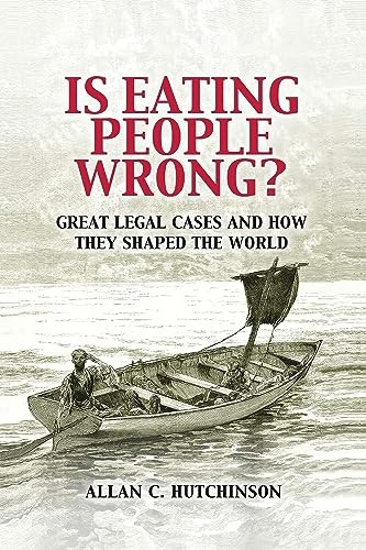 Is Eating People Wrong?: Great Legal Cases and How they Shaped the World