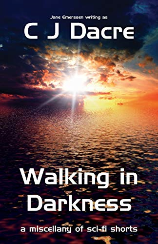 Walking in Darkness: A miscellany of Sci-Fi Shorts
