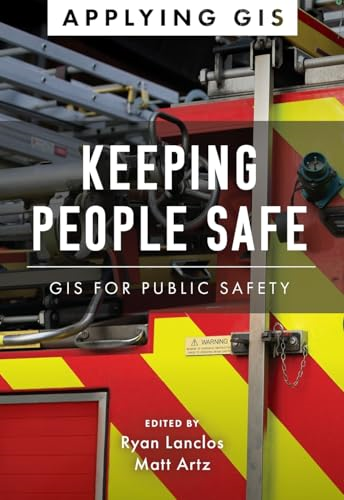 Keeping People Safe: GIS for Public Safety (Applying GIS)
