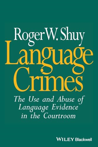Language Crimes : The Use and Abuse of Language Evidence in the Court Room