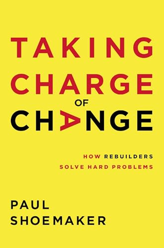 Taking Charge of Change: How Rebuilders Solve Hard Problems