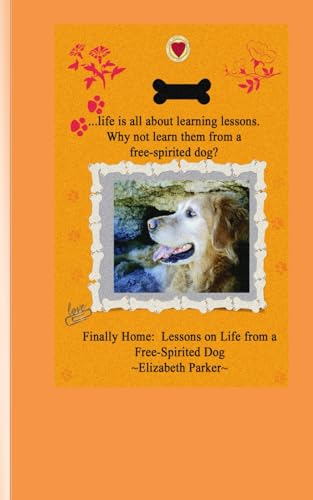 Finally Home: Lessons on Life from a Free-Spirited Dog