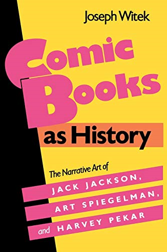 Comic Book as History: The Narrative Art of Jack Jackson, Art Spiegelman and Harvey Pekar (Studies in Popular Culture)