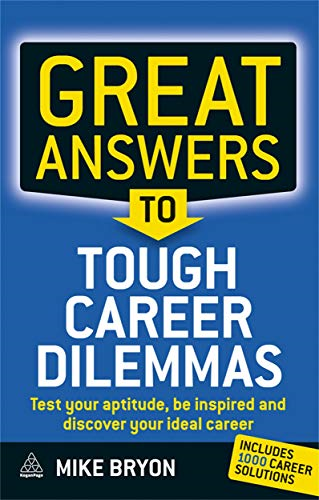Great Answers to Tough Career Dilemmas: Test Your Aptitude, Find Your Ideal Career and Be Inspired